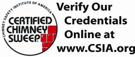 CSIA Certified Chimney Sweep. Verify our credentials online at www.CSIA.org